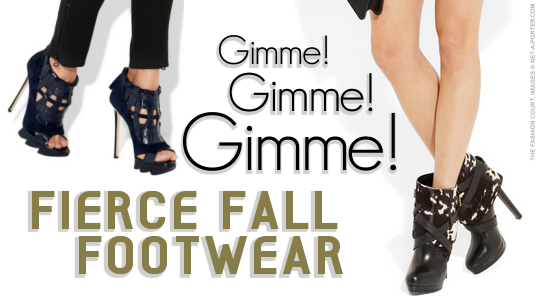 Gimme Gimme Gimme: Fierce Fall 2011 Footwear
